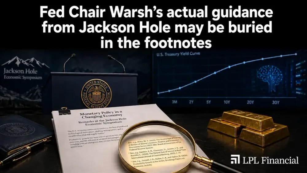 Fed Chair Warsh’s actual guidance from Jackson Hole may be buried in the footnotes – LPL Financial’s Roach