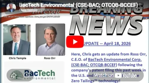 Chris Temple – BacTech Environmental (CSE-BAC) (OTCQB-BCCEF) Update! Patent filing in U.S. and Canada.