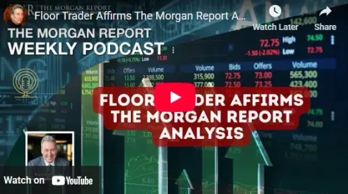 Floor Trader Affirms The Morgan Report Analysis
